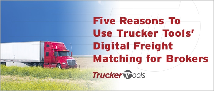 Five Reasons To Use Trucker Tools’ Digital Freight Matching for Brokers