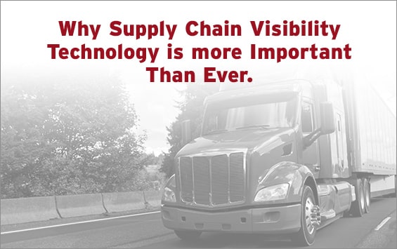 Why Supply Chain Visibility Technology is more Important Than Ever Why Supply Chain Visibility Technology is more Important Than Ever