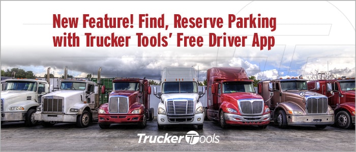 New Feature! Find, Reserve Parking with Trucker Tools’ Free Driver App