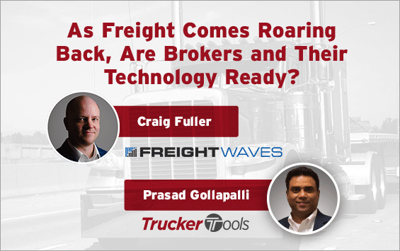 As Freight Comes Roaring Back, Are Brokers and Their Technology Ready? As Freight Comes Roaring Back, Are Brokers and Their Technology Ready?