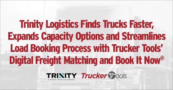 Trinity Logistics Finds Trucks Faster, Expands Capacity Options and Streamlines Load Booking Process with Trucker Tools’ Digital Freight Matching and Book It Now®