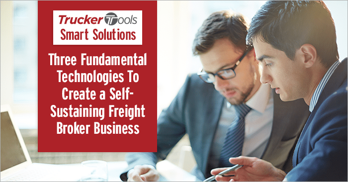 Trucker Tools Smart Solutions: Three Fundamental Technologies To Create a Self-Sustaining Freight Broker Business