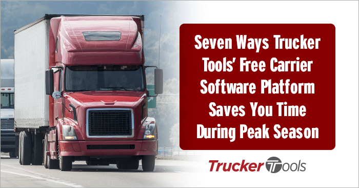 Seven Ways Trucker Tools’ Free Carrier Software Platform Saves You Time During Peak Season