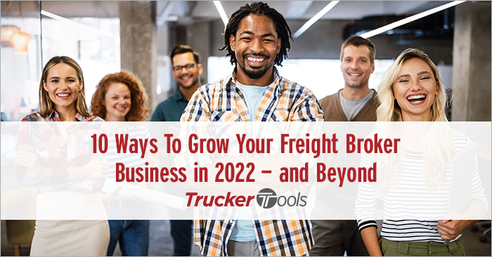 10 Ways To Grow Your Freight Broker Business in 2022 — and Beyond