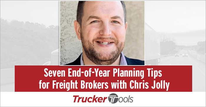 Seven End-of-Year Planning Tips for Freight Brokers with Chris Jolly
