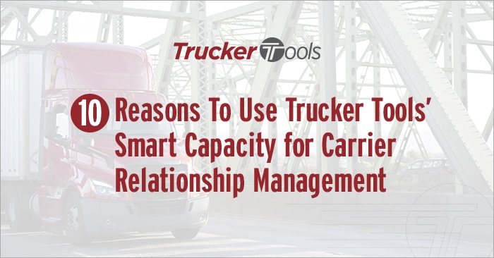 10 Reasons To Use Trucker Tools’ Smart Capacity for Carrier Relationship Management