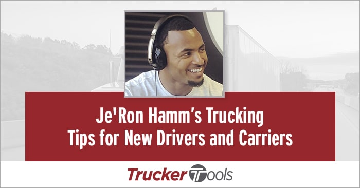 Je’Ron Hamm’s Trucking Tips for New Drivers and Carriers