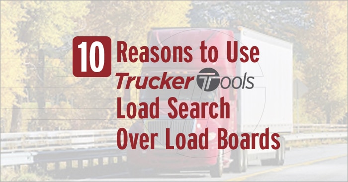 10 Reasons To Use Trucker Tools’ Load Search Over Load Boards