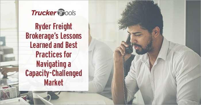 Ryder Freight Brokerage’s Lessons Learned and Best Practices for Navigating a Capacity-Challenged Market