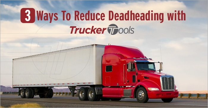 Three Ways To Reduce Deadheading with Trucker Tools