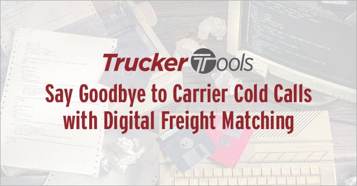 Say Goodbye to Carrier Cold Calls with Digital Freight Matching