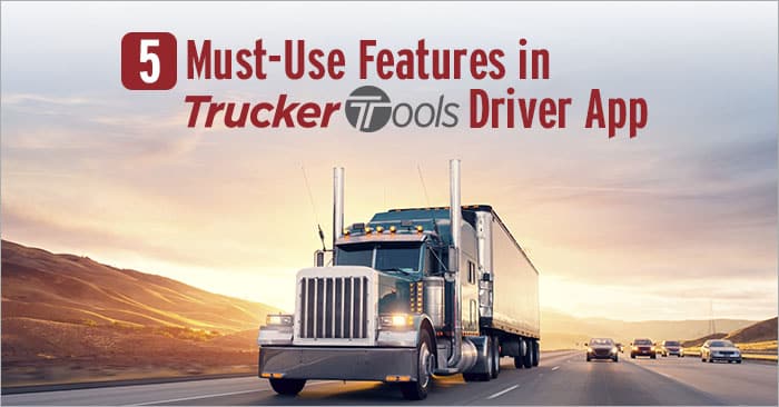 Five Must-Use Features in Trucker Tools’ Driver App