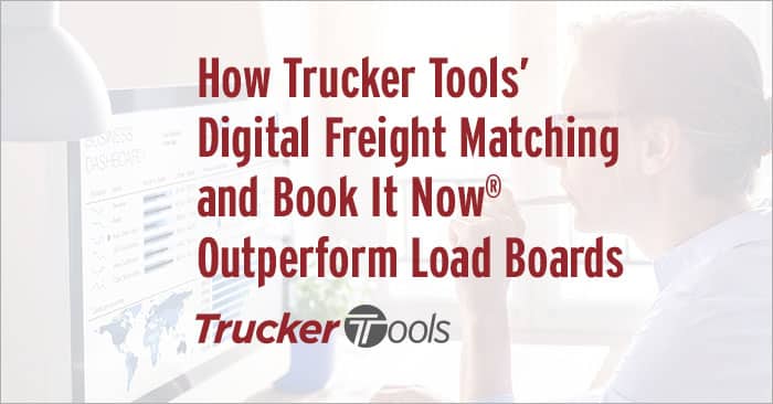 How Trucker Tools’ Digital Freight Matching and Book It Now® Outperform Load Boards