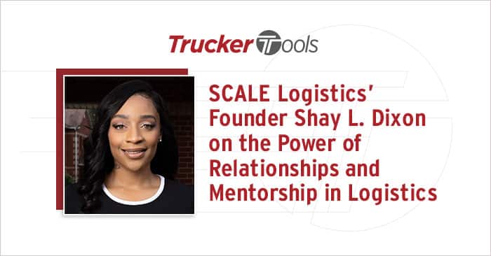 SCALE Logistics’ Founder Shay L. Dixon on the Power of Relationships and Mentorship in Logistics
