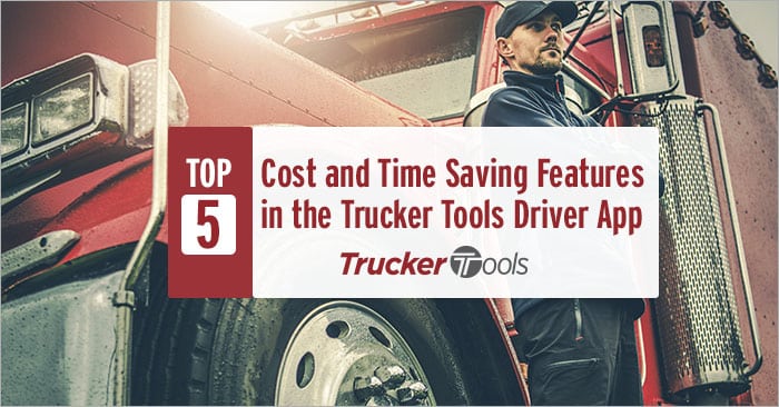 Top Five Cost and Time Saving Features in the Trucker Tools Driver App
