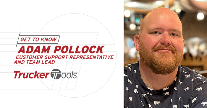 Get To Know Adam Pollock, Trucker Tools’ Customer Support Representative and Team Lead