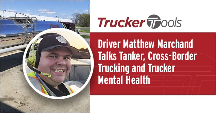 Driver Matthew Marchand Talks Tanker, Cross-Border Trucking and Trucker Mental Health