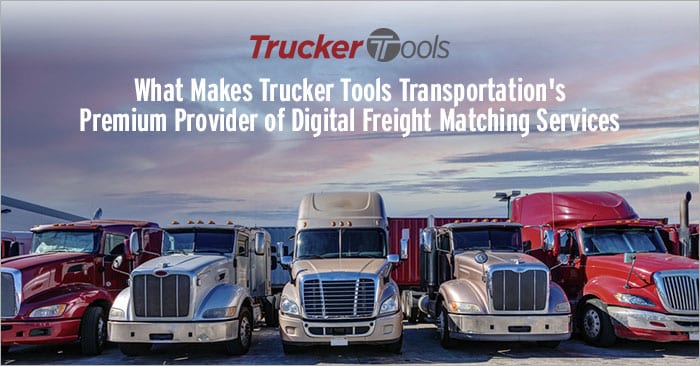 What Makes Trucker Tools Transportation’s Premium Provider of Digital Freight Matching Services