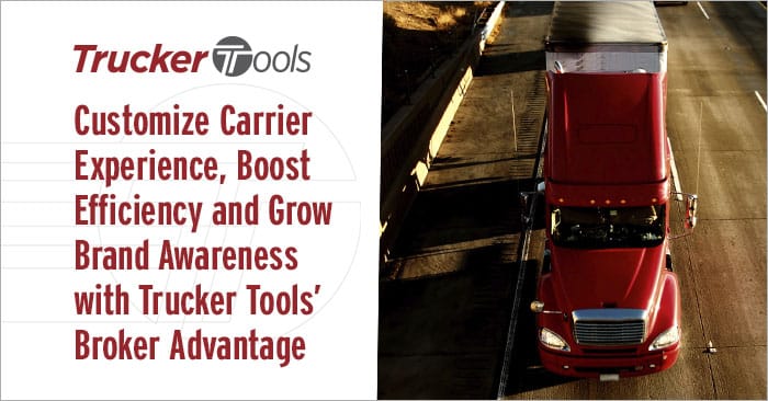 Customize Carrier Experience, Boost Efficiency and Grow Brand Awareness with Trucker Tools’ Broker Advantage