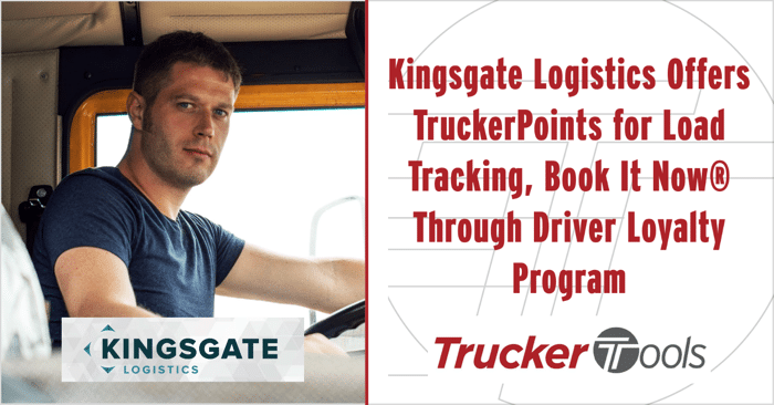 Kingsgate Logistics Offers TruckerPoints for Load Tracking, Book It Now® Through Trucker Tools’ Driver Loyalty Program