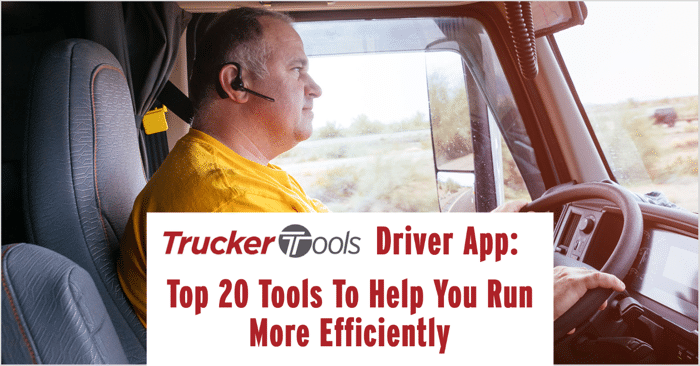 Trucker Tools Driver App: Top 20 Tools To Help You Run More Efficiently