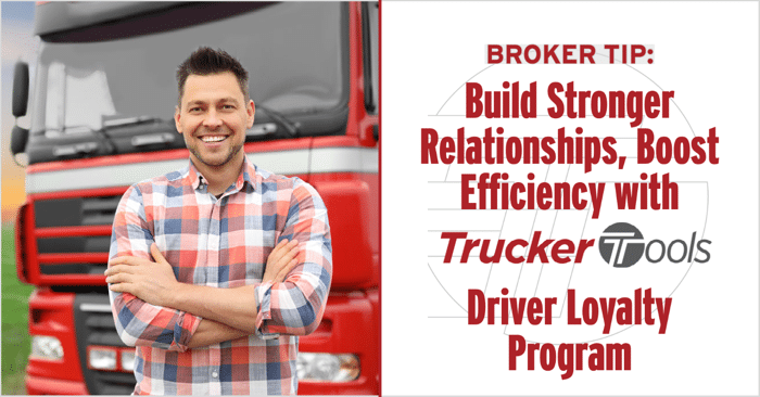 Broker Tip: Build Stronger Relationships, Boost Efficiency with Trucker Tools’ Driver Loyalty Program
